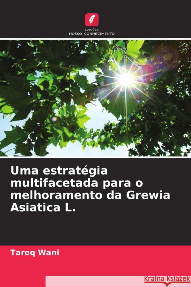 Uma estratégia multifacetada para o melhoramento da Grewia Asiatica L. Wani, Tareq 9786205552476