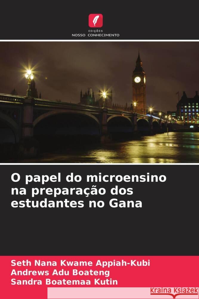 O papel do microensino na preparação dos estudantes no Gana Appiah-Kubi, Seth Nana Kwame, Boateng, Andrews Adu, Kutin, Sandra Boatemaa 9786205552643 Edições Nosso Conhecimento