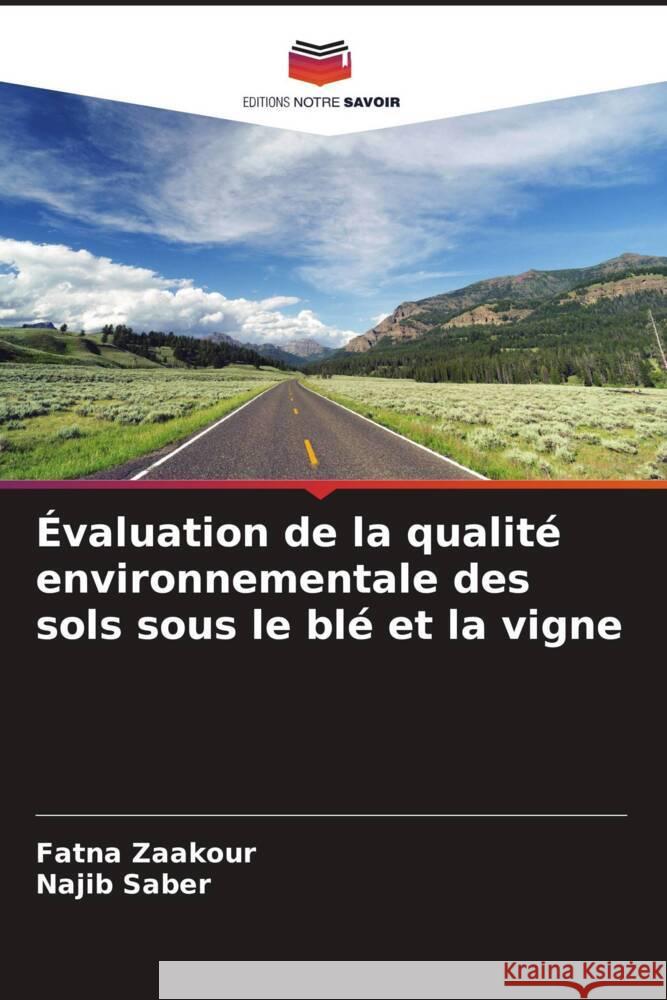 Évaluation de la qualité environnementale des sols sous le blé et la vigne Zaakour, Fatna, Saber, Najib 9786205552834 Editions Notre Savoir