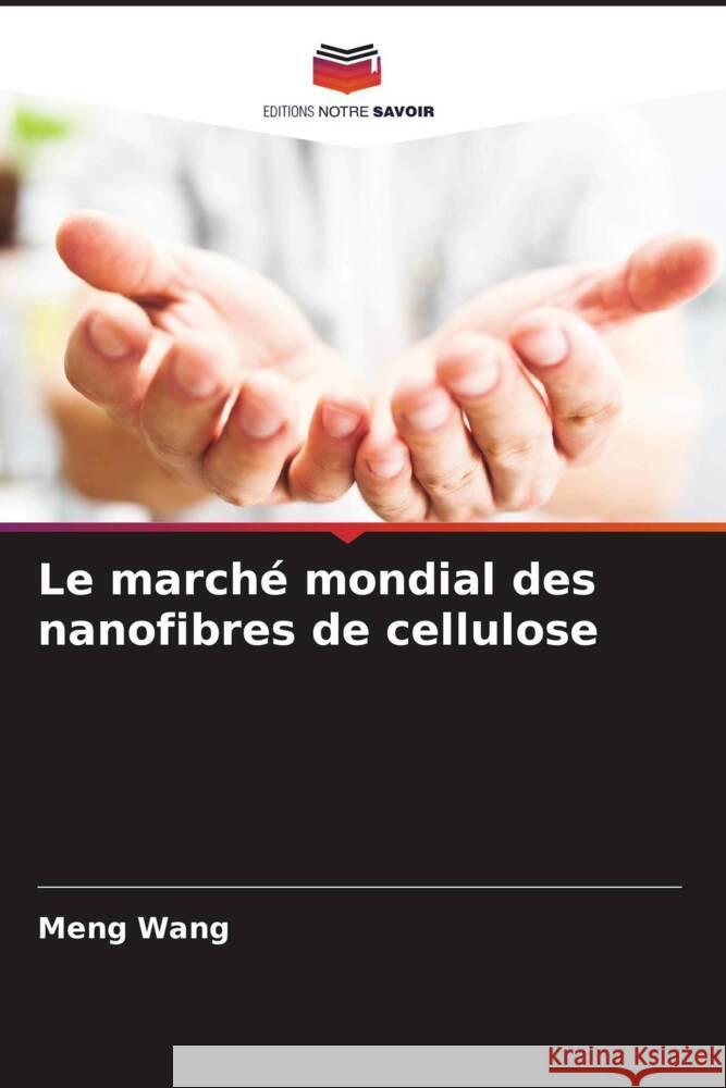 Le marché mondial des nanofibres de cellulose Wang, Meng 9786205553138