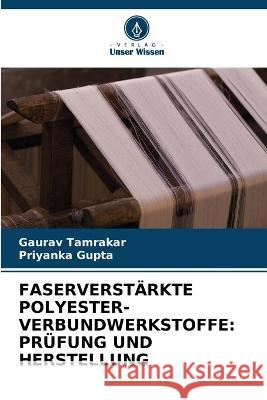 Faserverst?rkte Polyester-Verbundwerkstoffe: Pr?fung Und Herstellung Gaurav Tamrakar Priyanka Gupta 9786205553527