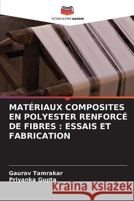 Mat?riaux Composites En Polyester Renforc? de Fibres: Essais Et Fabrication Gaurav Tamrakar Priyanka Gupta 9786205553534