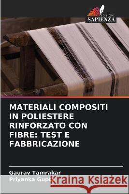 Materiali Compositi in Poliestere Rinforzato Con Fibre: Test E Fabbricazione Gaurav Tamrakar Priyanka Gupta 9786205553572