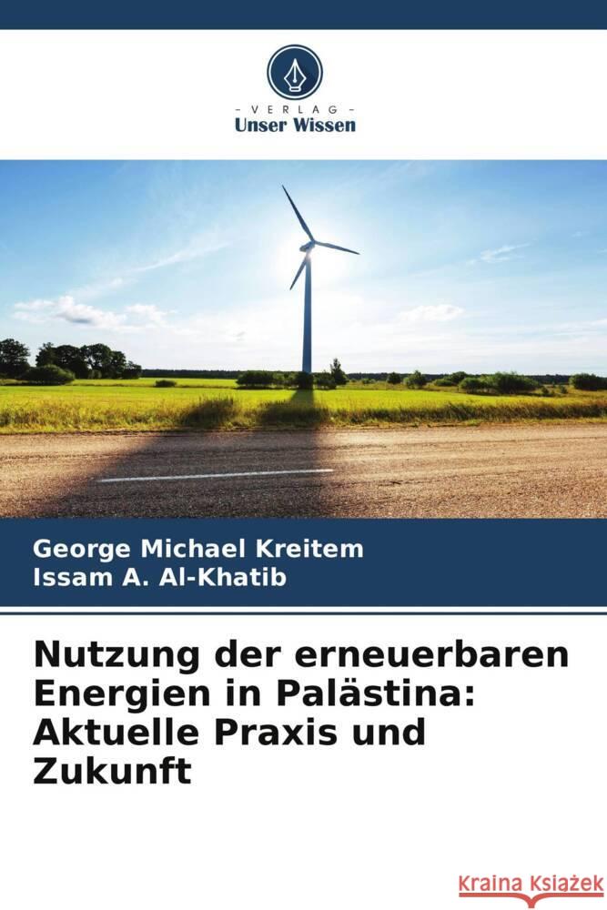 Nutzung der erneuerbaren Energien in Palästina: Aktuelle Praxis und Zukunft Kreitem, George Michael, Al-Khatib, Issam A. 9786205553718 Verlag Unser Wissen