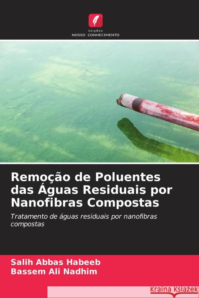 Remoção de Poluentes das Águas Residuais por Nanofibras Compostas Habeeb, Salih Abbas, Nadhim, Bassem Ali 9786205554135