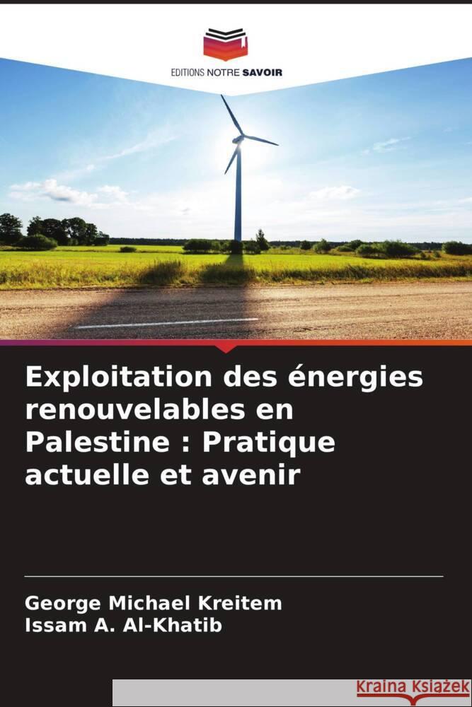 Exploitation des énergies renouvelables en Palestine : Pratique actuelle et avenir Kreitem, George Michael, Al-Khatib, Issam A. 9786205554272 Editions Notre Savoir