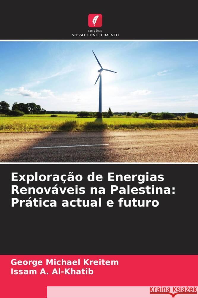 Exploração de Energias Renováveis na Palestina: Prática actual e futuro Kreitem, George Michael, Al-Khatib, Issam A. 9786205554296 Edições Nosso Conhecimento