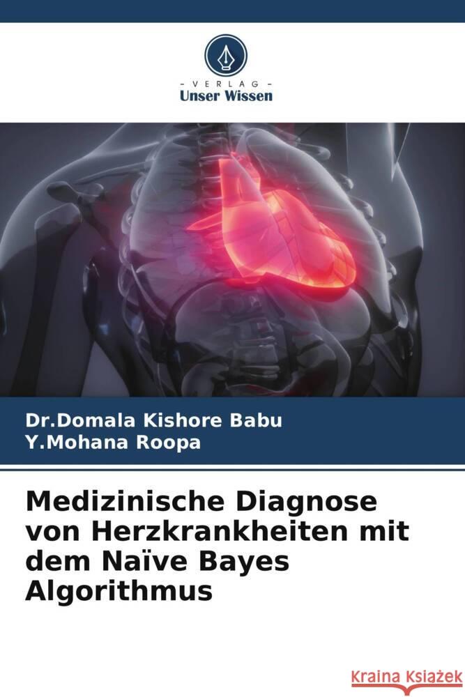 Medizinische Diagnose von Herzkrankheiten mit dem Naïve Bayes Algorithmus Babu, Dr.Domala  Kishore, Roopa, Y.Mohana 9786205554470