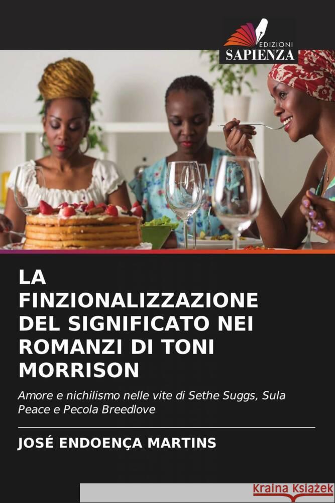 LA FINZIONALIZZAZIONE DEL SIGNIFICATO NEI ROMANZI DI TONI MORRISON Martins, José Endoença 9786205554531