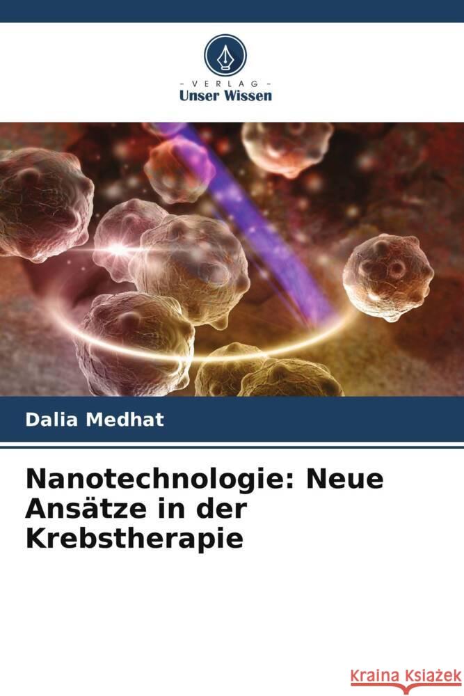 Nanotechnologie: Neue Ansätze in der Krebstherapie Medhat, Dalia, Hussein, Jihan, El-Daly, Sherien M. 9786205554630