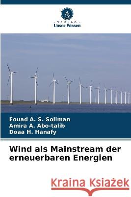 Wind als Mainstream der erneuerbaren Energien Fouad A S Soliman Amira A Abo-Talib Doaa H Hanafy 9786205554920