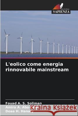 L'eolico come energia rinnovabile mainstream Fouad A S Soliman Amira A Abo-Talib Doaa H Hanafy 9786205554951