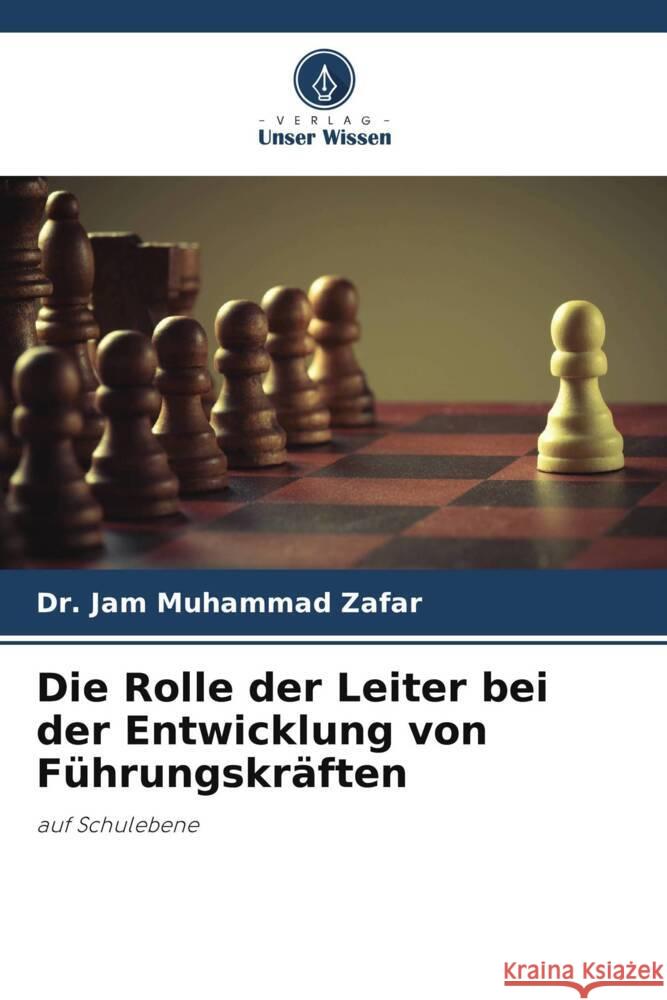 Die Rolle der Leiter bei der Entwicklung von Führungskräften Zafar, Dr. Jam Muhammad 9786205555255