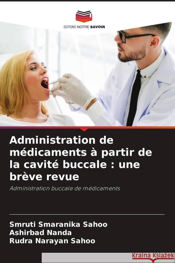 Administration de médicaments à partir de la cavité buccale : une brève revue Sahoo, Smruti Smaranika, Nanda, Ashirbad, Sahoo, Rudra Narayan 9786205555453