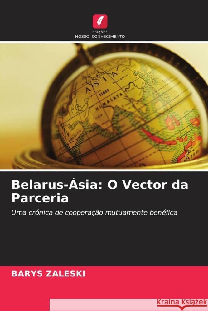 Belarus-Ásia: O Vector da Parceria ZALESKI, BARYS 9786205555613 Edições Nosso Conhecimento