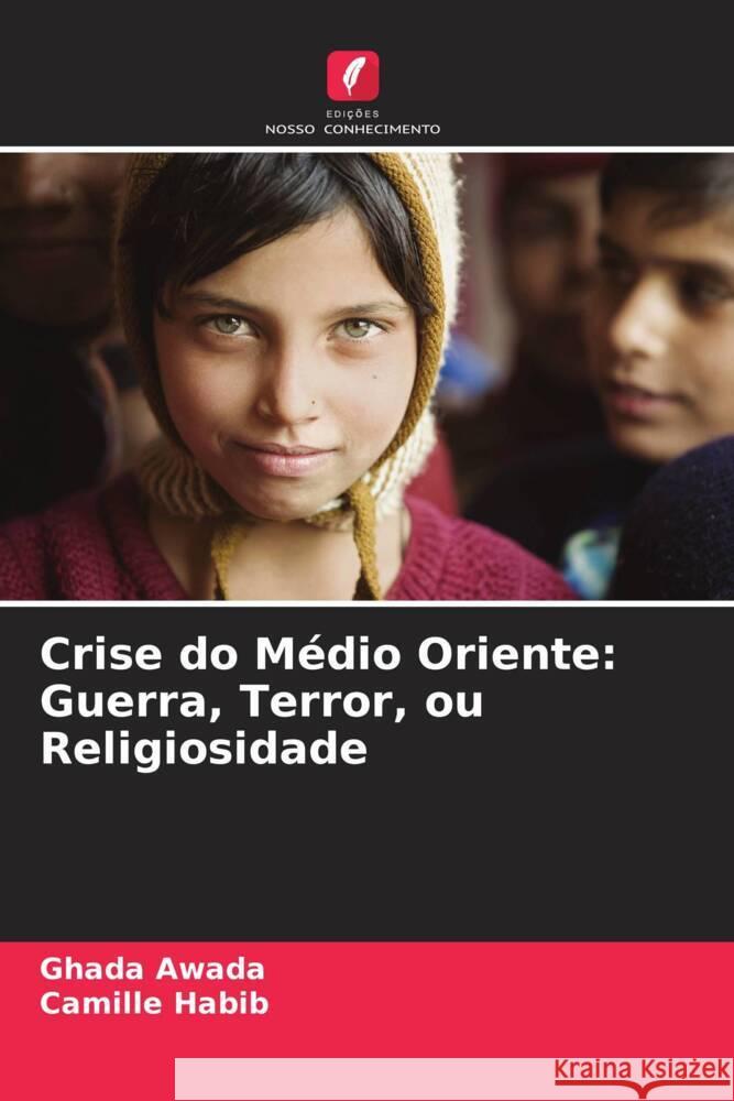 Crise do Médio Oriente: Guerra, Terror, ou Religiosidade Awada, Ghada, Habib, Camille 9786205555958