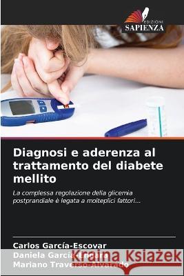 Diagnosi e aderenza al trattamento del diabete mellito Carlos Garc?a-Escovar Daniela Garc?a-Endara Mariano Traverso-Alvarado 9786205556085