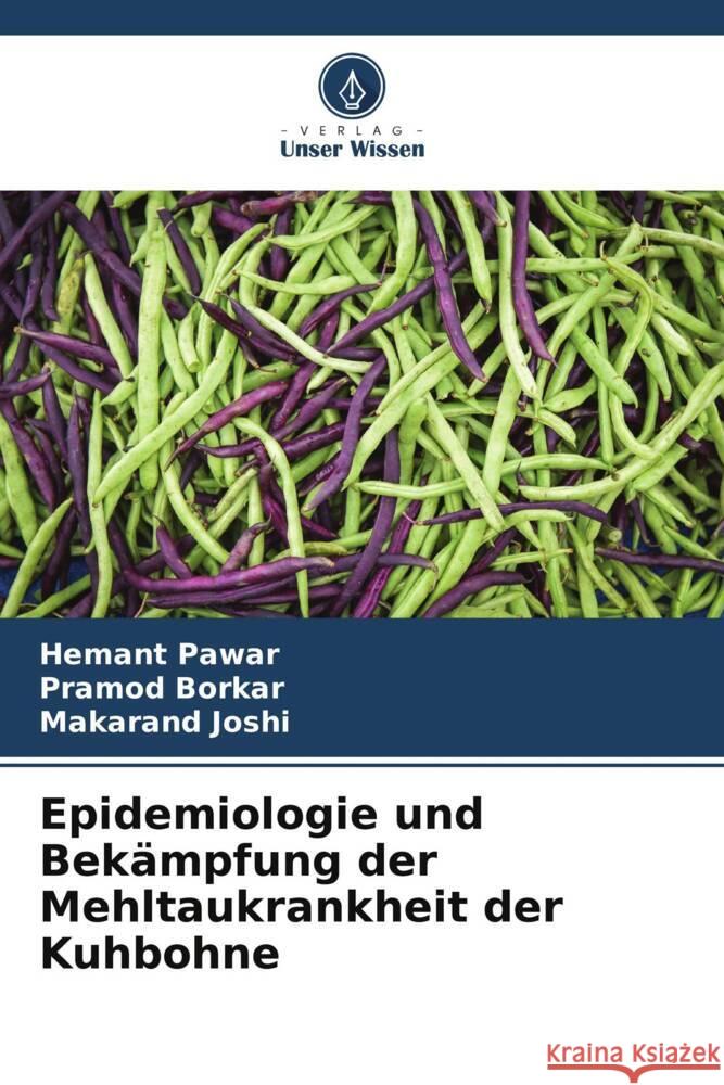 Epidemiologie und Bekämpfung der Mehltaukrankheit der Kuhbohne Pawar, Hemant, Borkar, Pramod, Joshi, Makarand 9786205556467