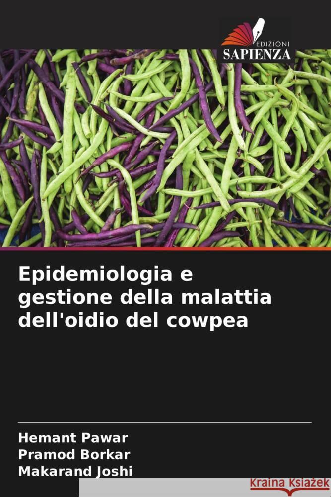 Epidemiologia e gestione della malattia dell'oidio del cowpea Pawar, Hemant, Borkar, Pramod, Joshi, Makarand 9786205556498