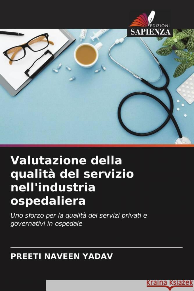 Valutazione della qualità del servizio nell'industria ospedaliera YADAV, PREETI NAVEEN 9786205556726