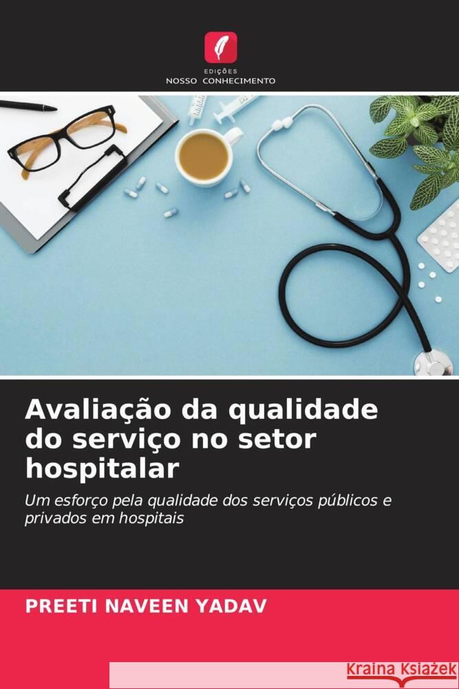 Avaliação da qualidade do serviço no setor hospitalar YADAV, PREETI NAVEEN 9786205556733