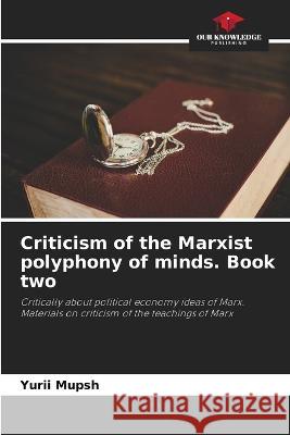 Criticism of the Marxist polyphony of minds. Book two Yurii Mupsh 9786205556900