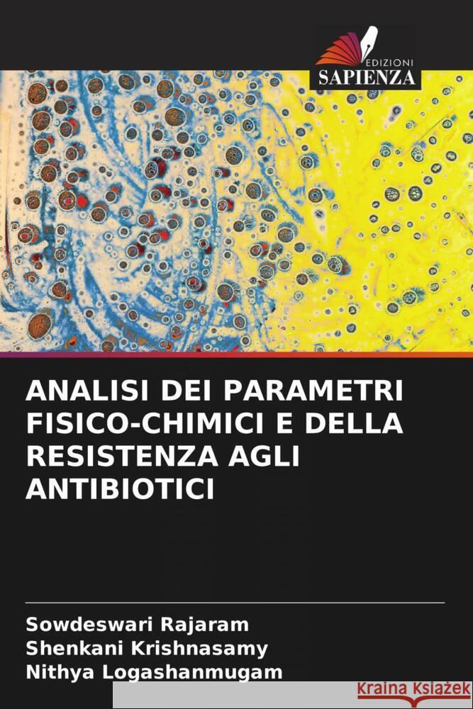 ANALISI DEI PARAMETRI FISICO-CHIMICI E DELLA RESISTENZA AGLI ANTIBIOTICI Rajaram, Sowdeswari, Krishnasamy, Shenkani, Logashanmugam, Nithya 9786205557099