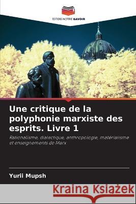 Une critique de la polyphonie marxiste des esprits. Livre 1 Yurii Mupsh 9786205557174