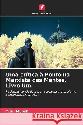 Uma cr?tica ? Polifonia Marxista das Mentes. Livro Um Yurii Mupsh 9786205557198