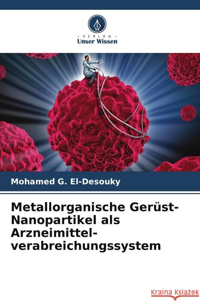 Metallorganische Gerüst-Nanopartikel als Arzneimittel-verabreichungssystem G. El-Desouky, Mohamed 9786205557563