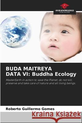 Buda Maitreya Data VI: Buddha Ecology Roberto Guillermo Gomes 9786205557822 Our Knowledge Publishing