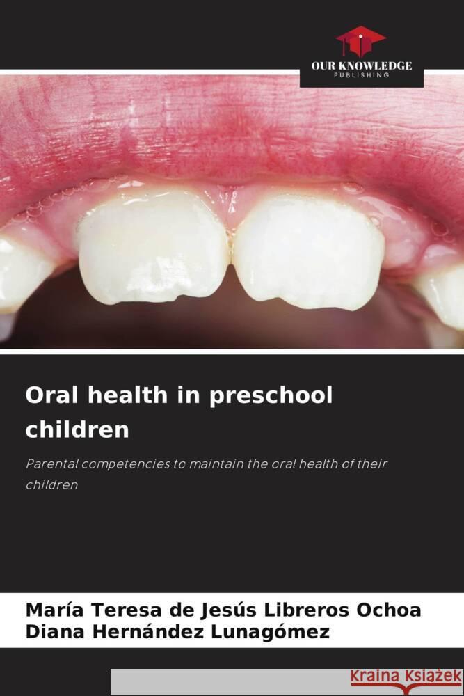 Oral health in preschool children Libreros Ochoa, María Teresa de Jesús, Hernández Lunagómez, Diana 9786205557877