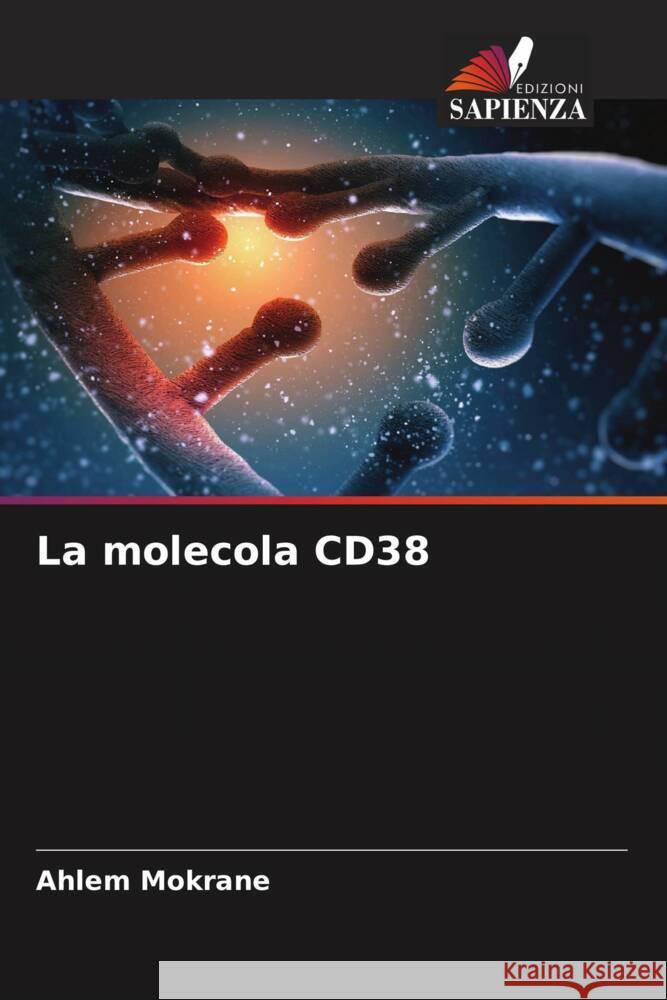 La molecola CD38 Mokrane, Ahlem 9786205558263 Edizioni Sapienza