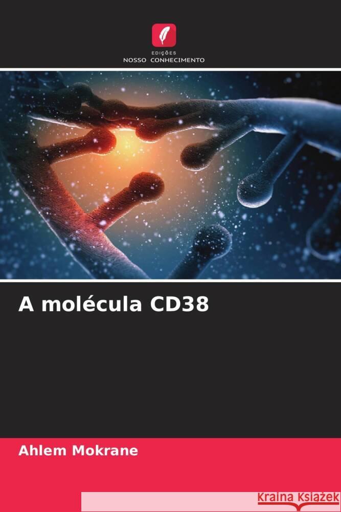 A molécula CD38 Mokrane, Ahlem 9786205558270 Edições Nosso Conhecimento