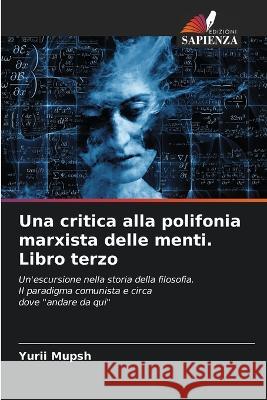 Una critica alla polifonia marxista delle menti. Libro terzo Yurii Mupsh 9786205558669