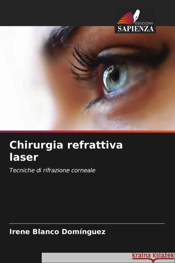 Chirurgia refrattiva laser Blanco Domínguez, Irene 9786205558683 Edizioni Sapienza