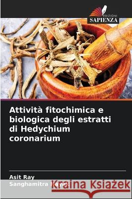 Attivit? fitochimica e biologica degli estratti di Hedychium coronarium Asit Ray Sanghamitra Nayak 9786205558720