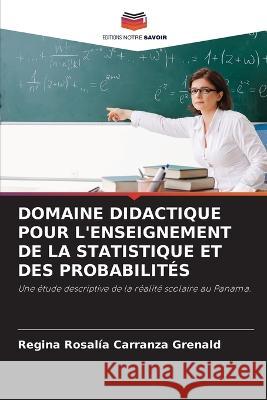 Domaine Didactique Pour l\'Enseignement de la Statistique Et Des Probabilit?s Regina Rosal?a Carranz 9786205558775 Editions Notre Savoir