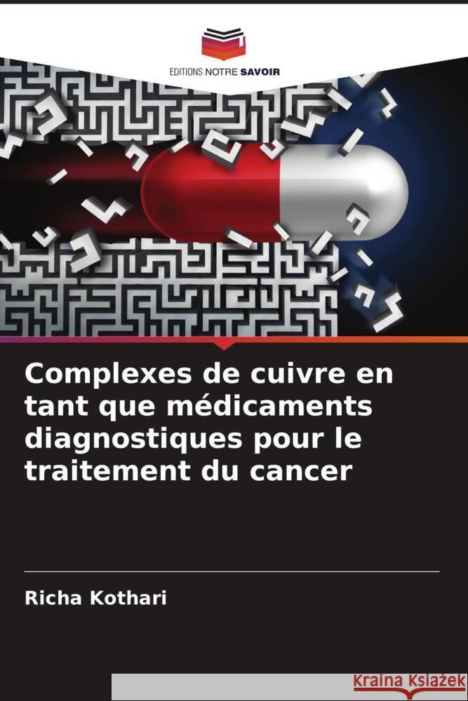 Complexes de cuivre en tant que médicaments diagnostiques pour le traitement du cancer Kothari, Richa 9786205558836