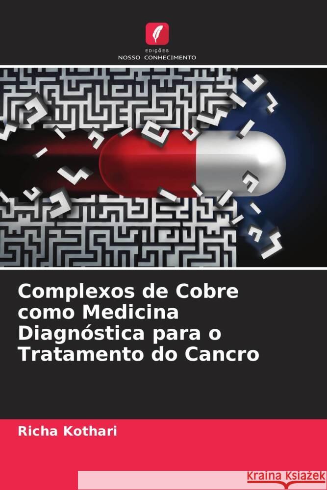 Complexos de Cobre como Medicina Diagnóstica para o Tratamento do Cancro Kothari, Richa 9786205558850 Edições Nosso Conhecimento