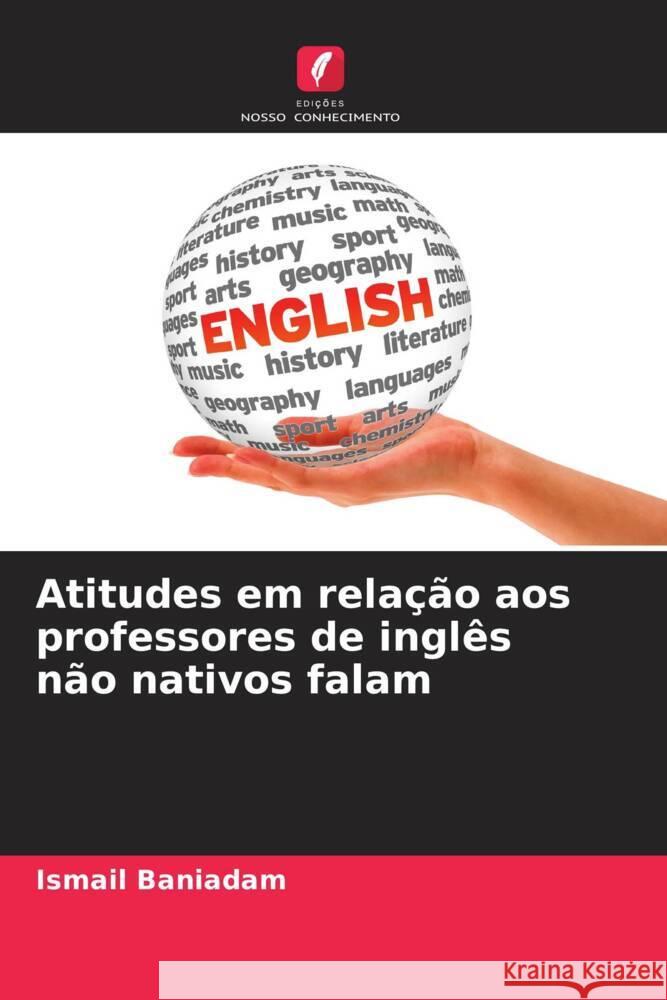 Atitudes em relação aos professores de inglês não nativos falam Baniadam, Ismail 9786205558911 Edições Nosso Conhecimento