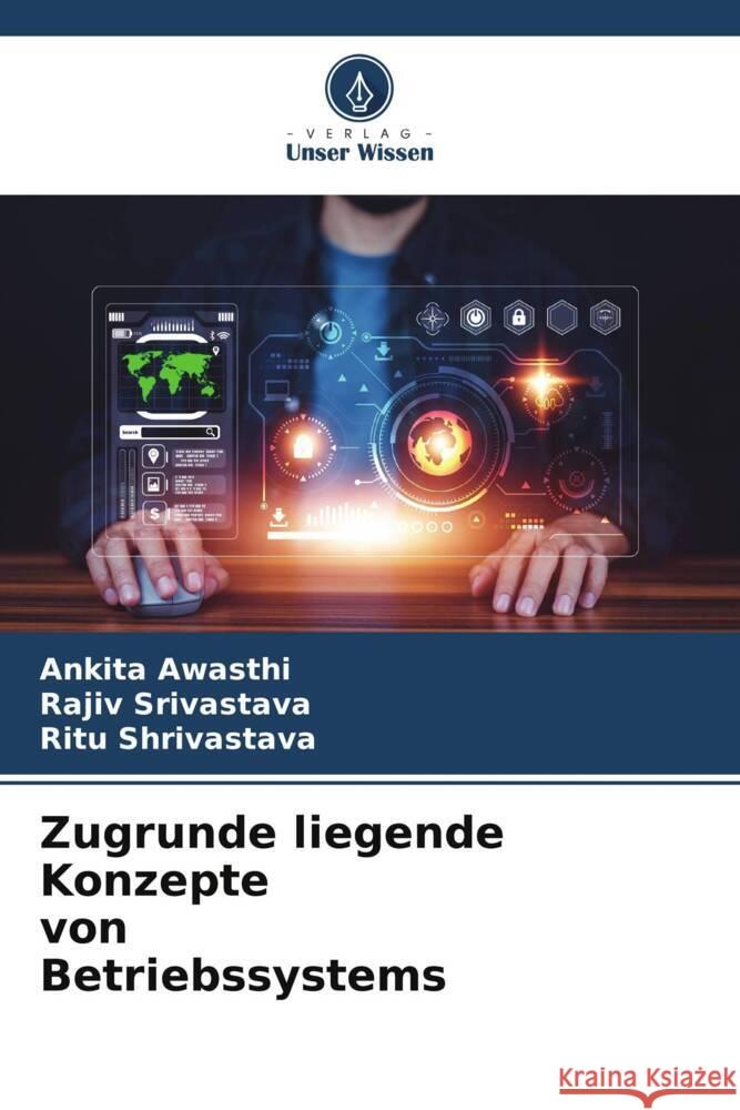 Zugrunde liegende Konzepte von Betriebssystems Awasthi, Ankita, Srivastava, Rajiv, Shrivastava, Ritu 9786205559680