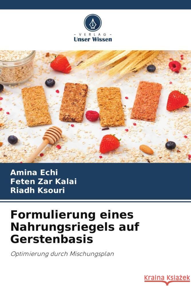 Formulierung eines Nahrungsriegels auf Gerstenbasis Echi, Amina, Zar Kalai, Feten, Ksouri, Riadh 9786205559918