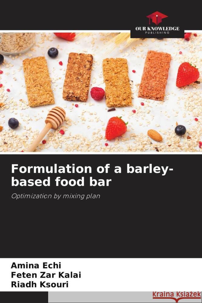 Formulation of a barley-based food bar Echi, Amina, Zar Kalai, Feten, Ksouri, Riadh 9786205559925