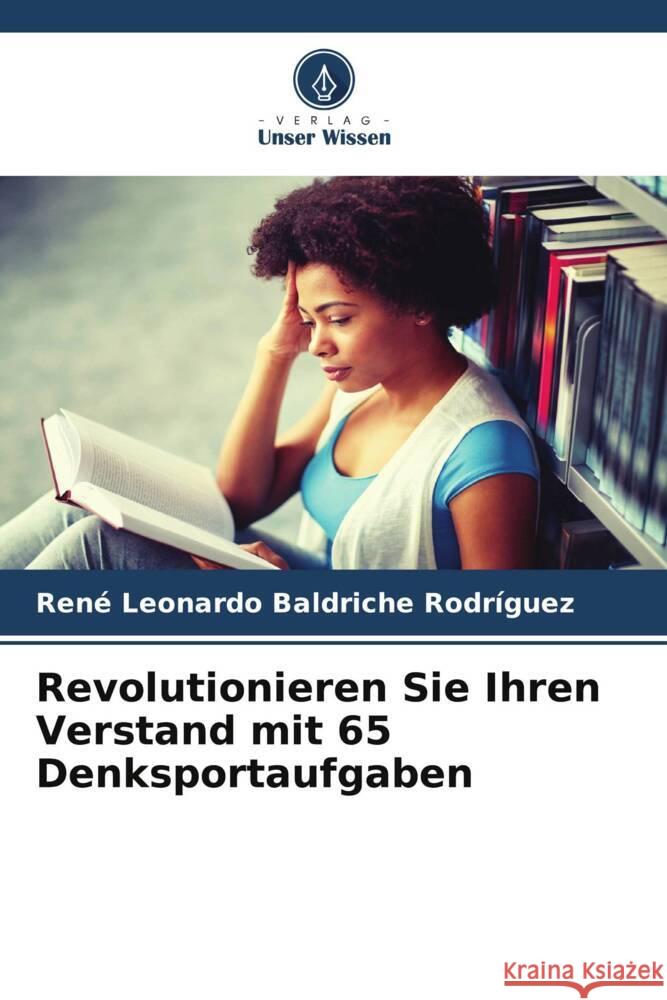 Revolutionieren Sie Ihren Verstand mit 65 Denksportaufgaben Baldriche Rodríguez, René Leonardo 9786205560082