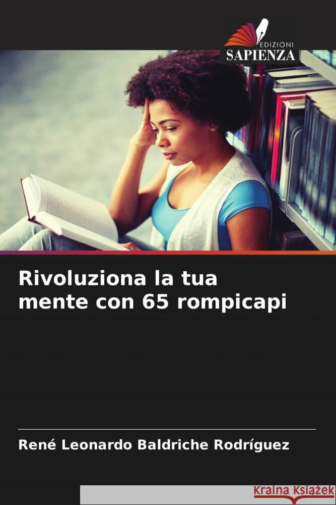 Rivoluziona la tua mente con 65 rompicapi Baldriche Rodríguez, René Leonardo 9786205560129