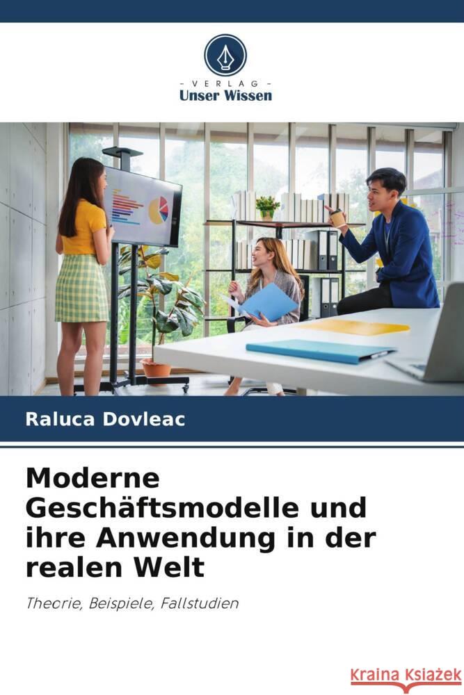 Moderne Geschäftsmodelle und ihre Anwendung in der realen Welt Dovleac, Raluca 9786205560419