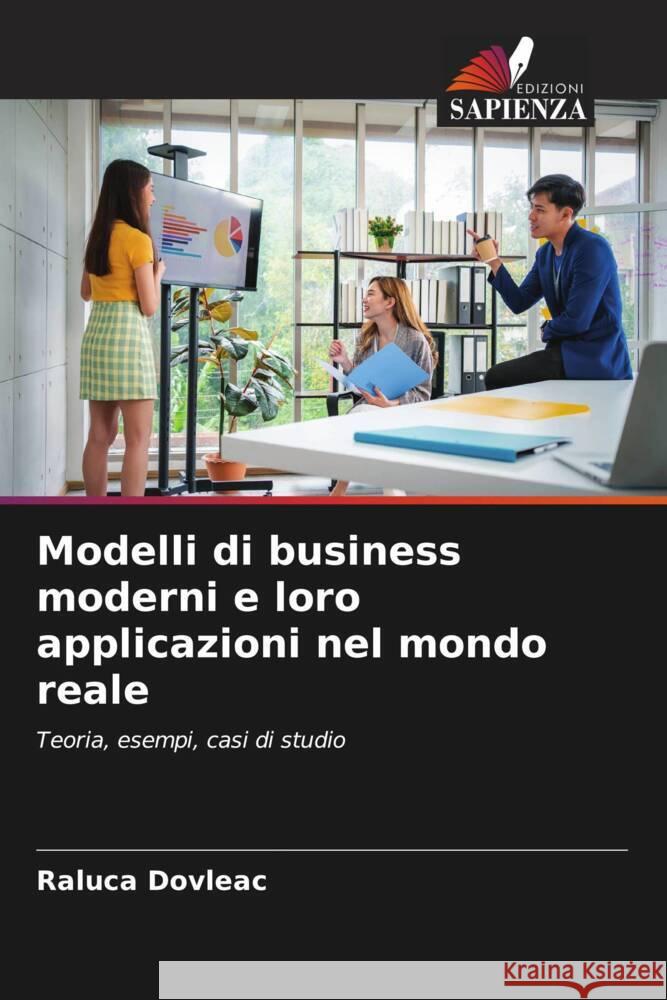 Modelli di business moderni e loro applicazioni nel mondo reale Dovleac, Raluca 9786205560457