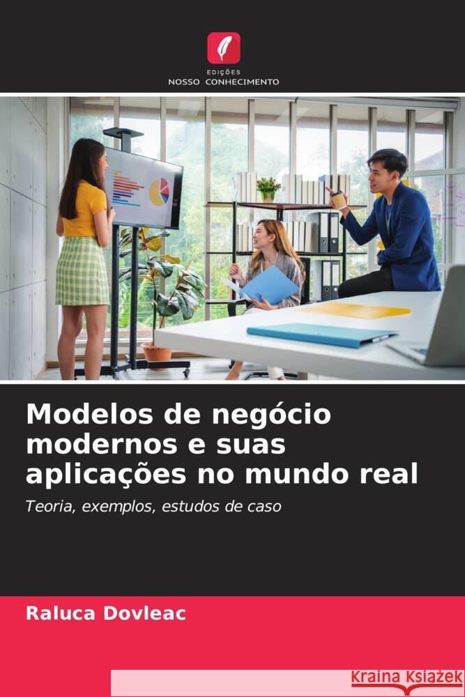 Modelos de negócio modernos e suas aplicações no mundo real Dovleac, Raluca 9786205560549