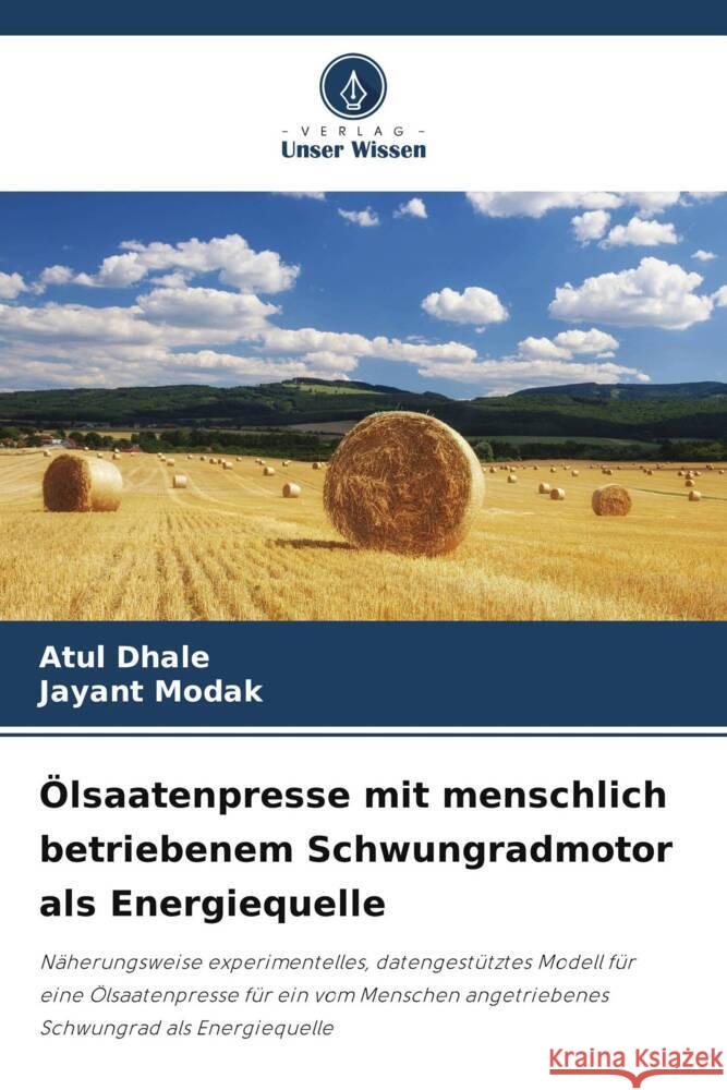 Ölsaatenpresse mit menschlich betriebenem Schwungradmotor als Energiequelle Dhale, Atul, Modak, Jayant 9786205560891